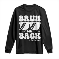 Bruh We Back Teacher Long Sleeve Shirt Funny Back To School Gen A Slang Sunglasses - Wonder Print Shop