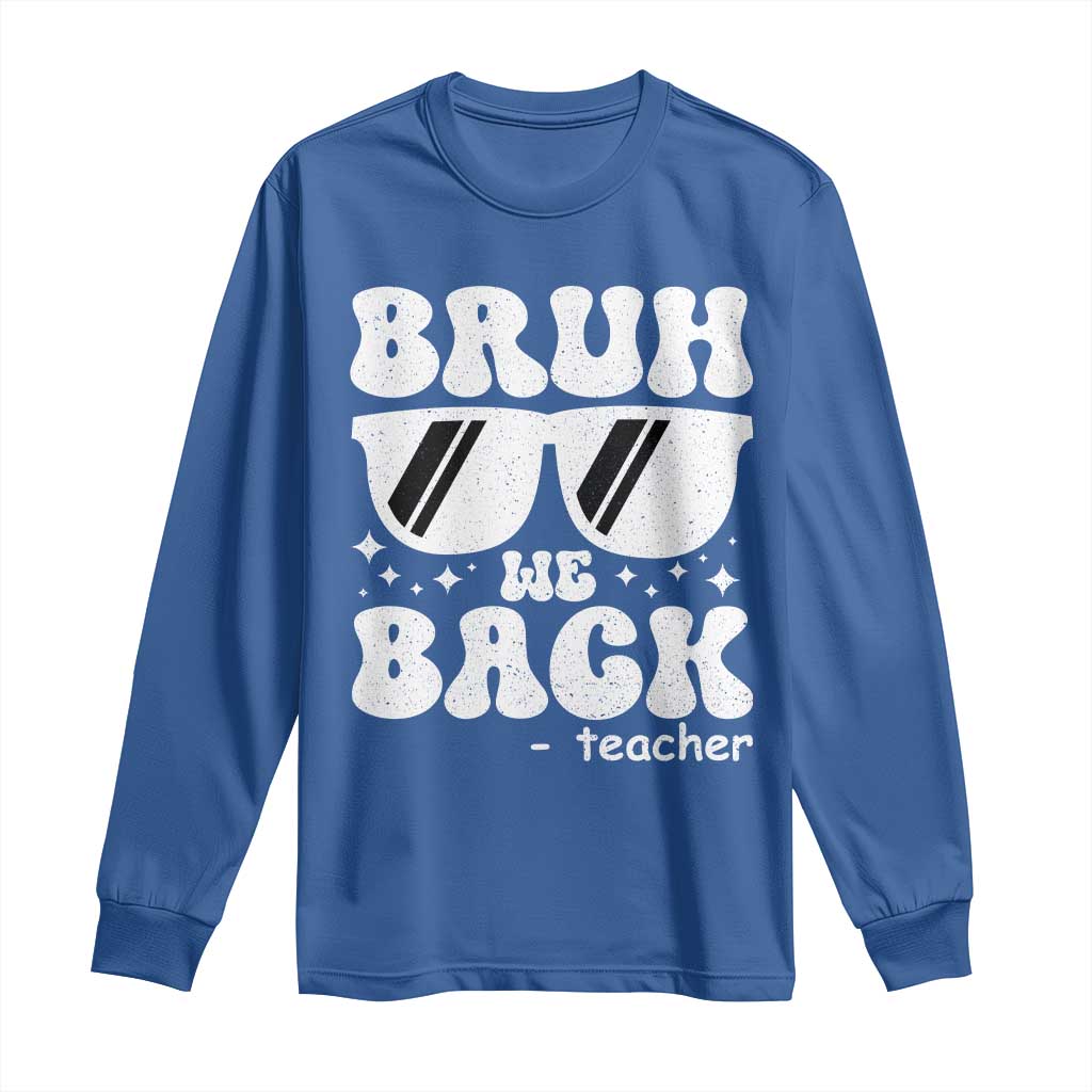 Bruh We Back Teacher Long Sleeve Shirt Funny Back To School Gen A Slang Sunglasses - Wonder Print Shop