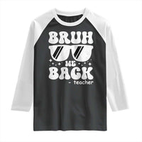 Bruh We Back Teacher Raglan Shirt Funny Back To School Gen A Slang Sunglasses - Wonder Print Shop
