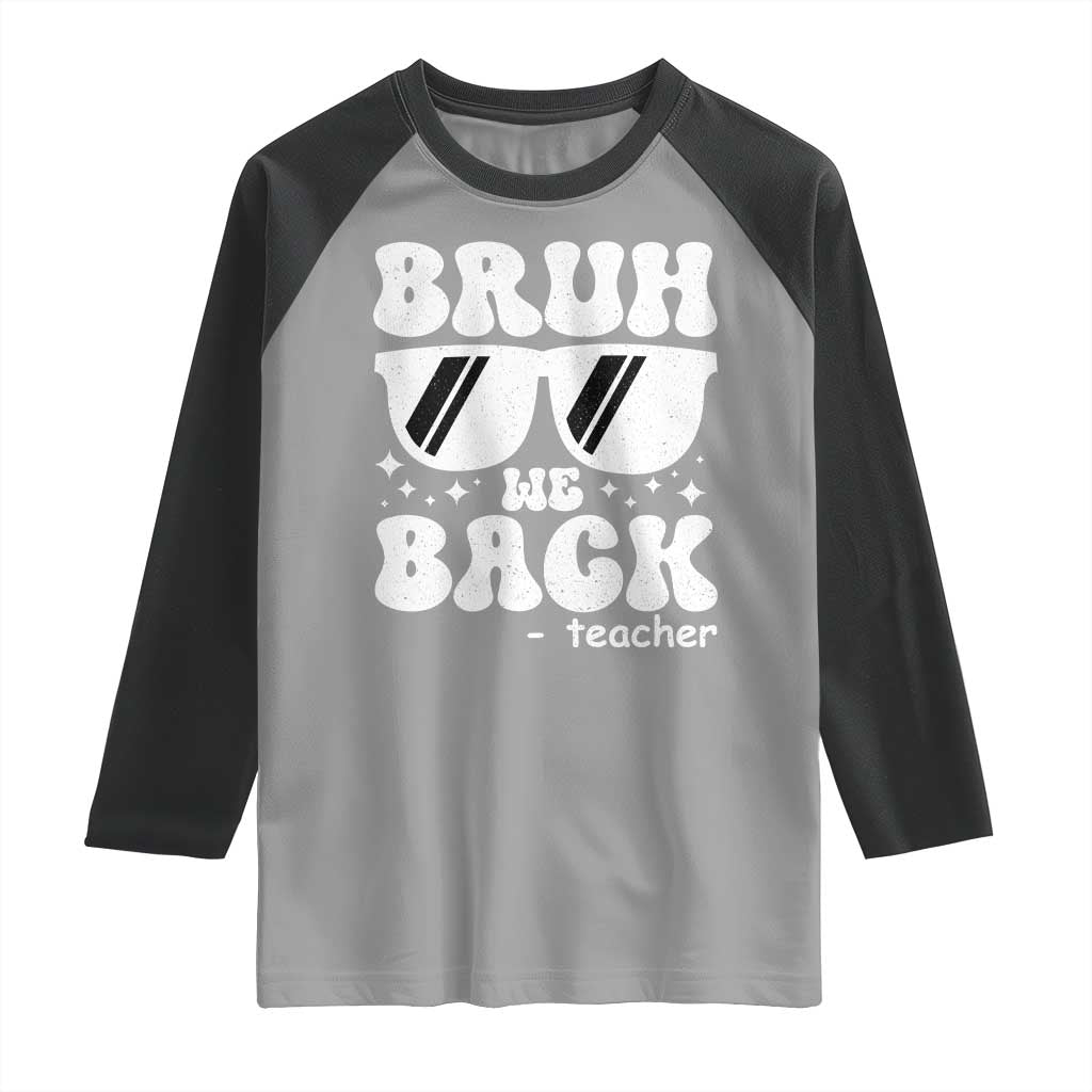 Bruh We Back Teacher Raglan Shirt Funny Back To School Gen A Slang Sunglasses - Wonder Print Shop