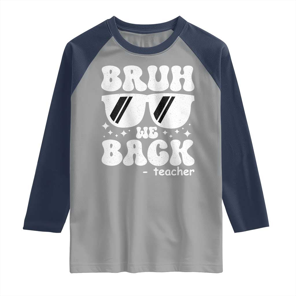 Bruh We Back Teacher Raglan Shirt Funny Back To School Gen A Slang Sunglasses - Wonder Print Shop