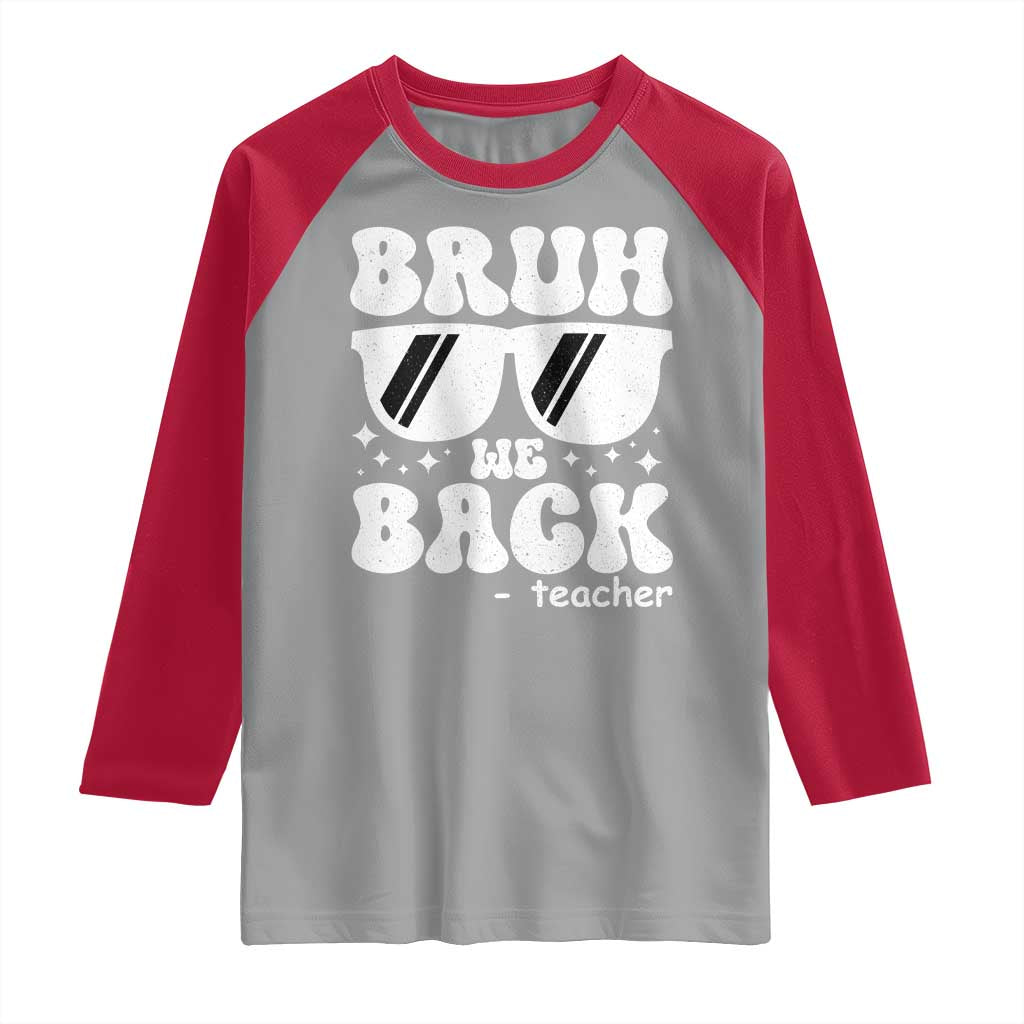 Bruh We Back Teacher Raglan Shirt Funny Back To School Gen A Slang Sunglasses - Wonder Print Shop