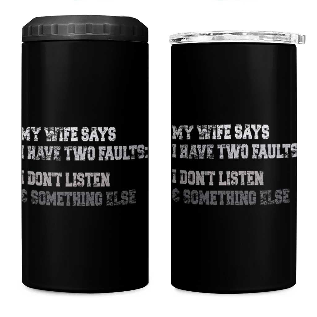 Funny Husband 4 in 1 Can Cooler Tumbler My Wife Says I Only Have Two Faults