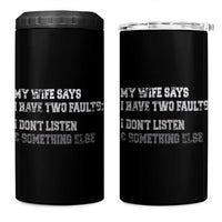 Funny Husband 4 in 1 Can Cooler Tumbler My Wife Says I Only Have Two Faults