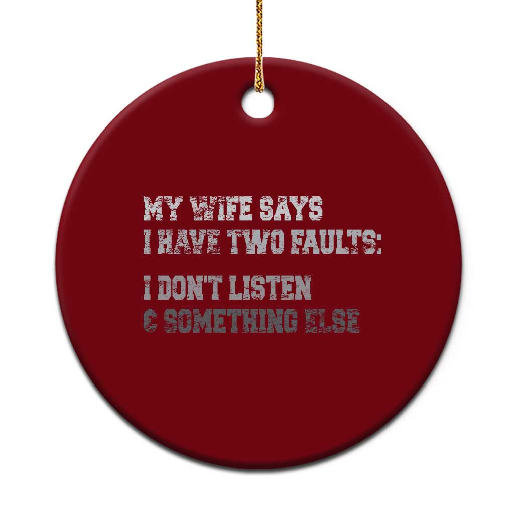 Funny Husband Ceramic Ornament My Wife Says I Only Have Two Faults