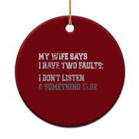 Funny Husband Ceramic Ornament My Wife Says I Only Have Two Faults