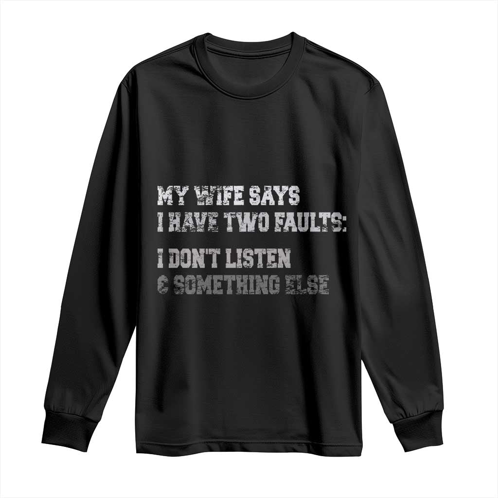 Funny Husband Long Sleeve Shirt My Wife Says I Only Have Two Faults