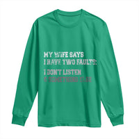 Funny Husband Long Sleeve Shirt My Wife Says I Only Have Two Faults