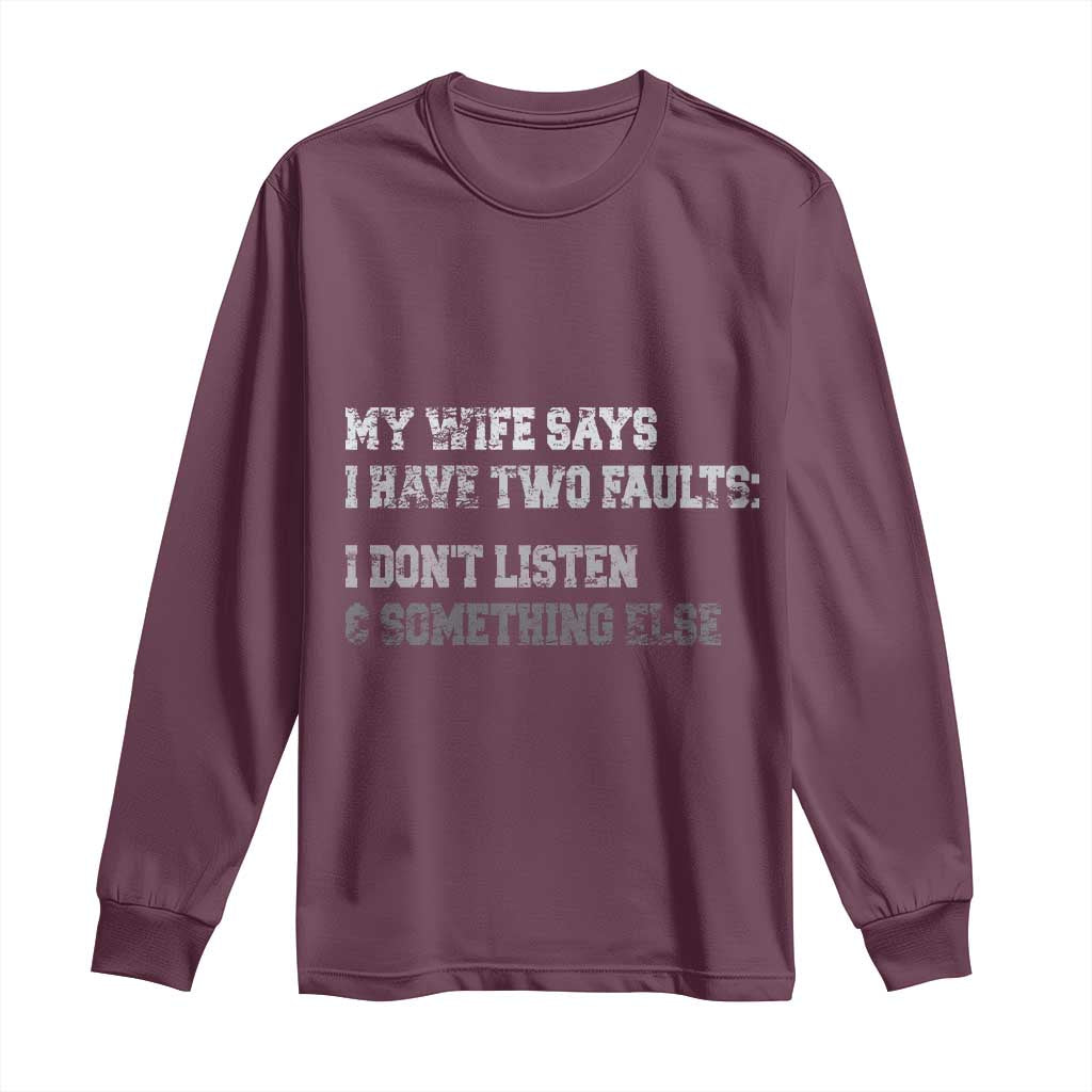 Funny Husband Long Sleeve Shirt My Wife Says I Only Have Two Faults