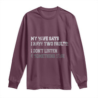 Funny Husband Long Sleeve Shirt My Wife Says I Only Have Two Faults