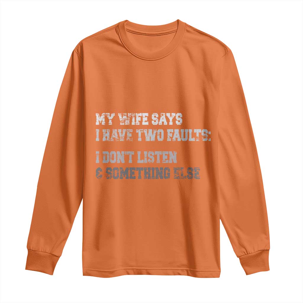 Funny Husband Long Sleeve Shirt My Wife Says I Only Have Two Faults