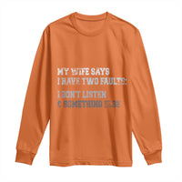 Funny Husband Long Sleeve Shirt My Wife Says I Only Have Two Faults