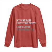 Funny Husband Long Sleeve Shirt My Wife Says I Only Have Two Faults