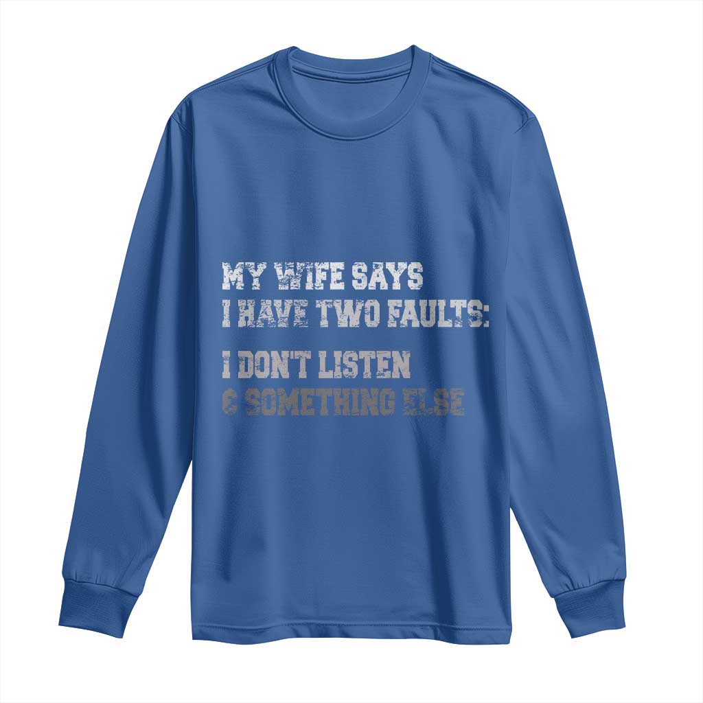 Funny Husband Long Sleeve Shirt My Wife Says I Only Have Two Faults