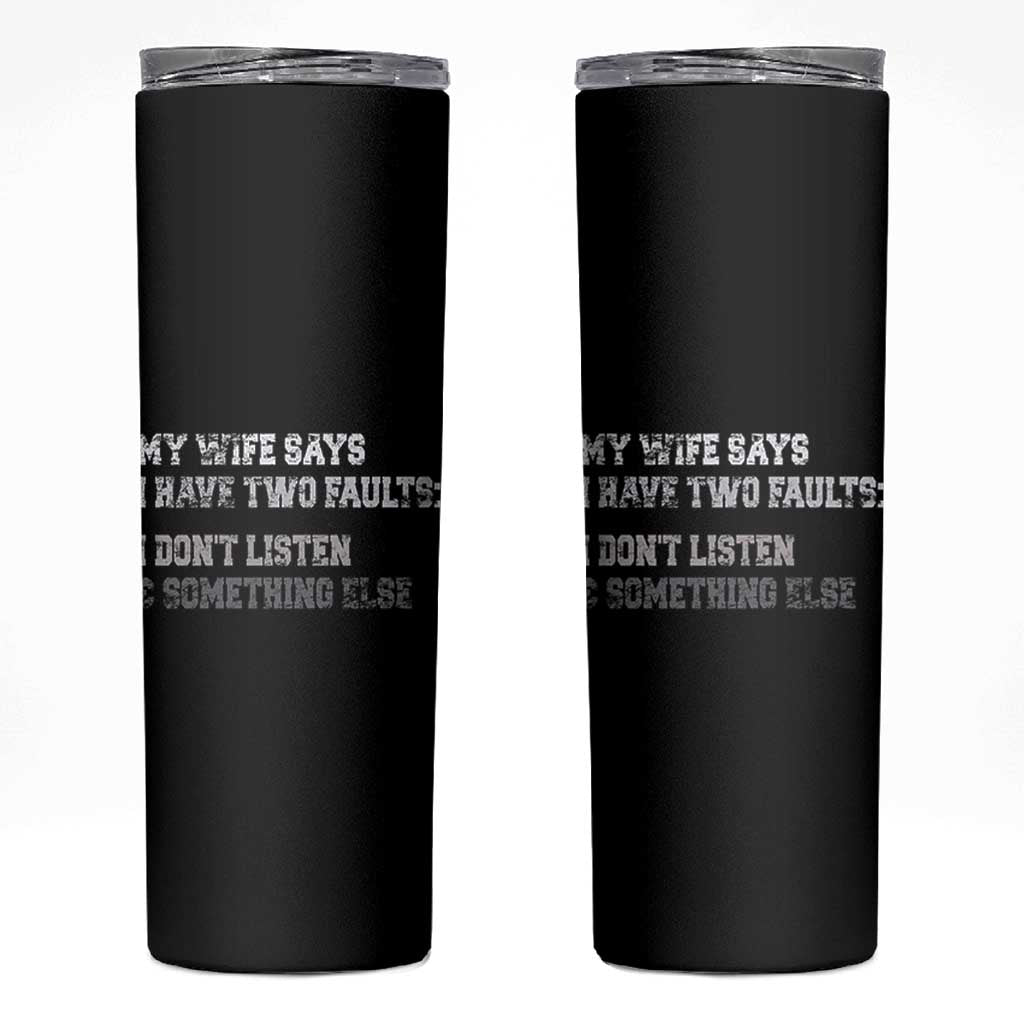 Funny Husband Skinny Tumbler My Wife Says I Only Have Two Faults