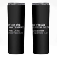 Funny Husband Skinny Tumbler My Wife Says I Only Have Two Faults