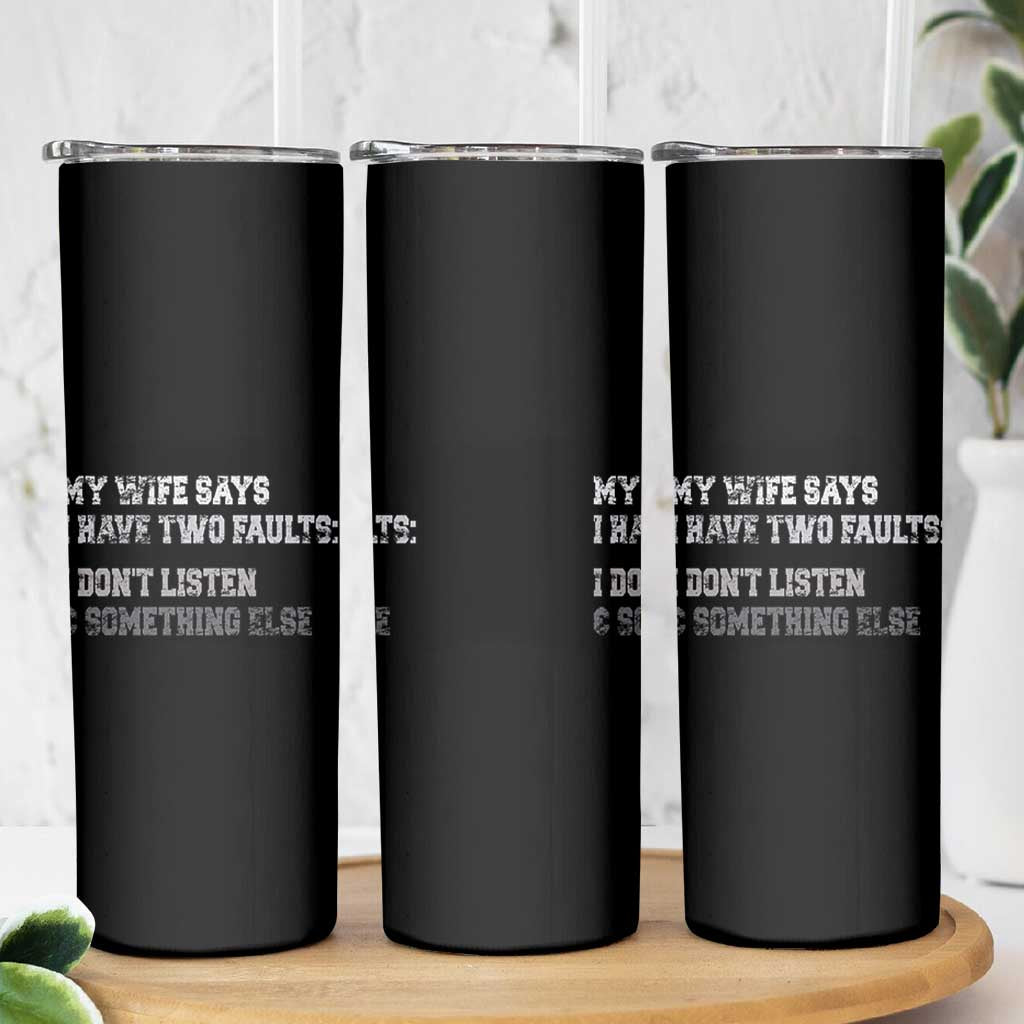 Funny Husband Skinny Tumbler My Wife Says I Only Have Two Faults