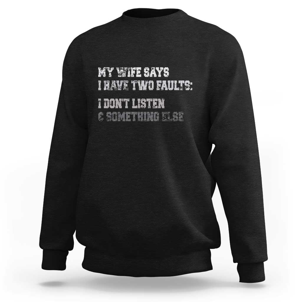 Funny Husband Sweatshirt My Wife Says I Only Have Two Faults