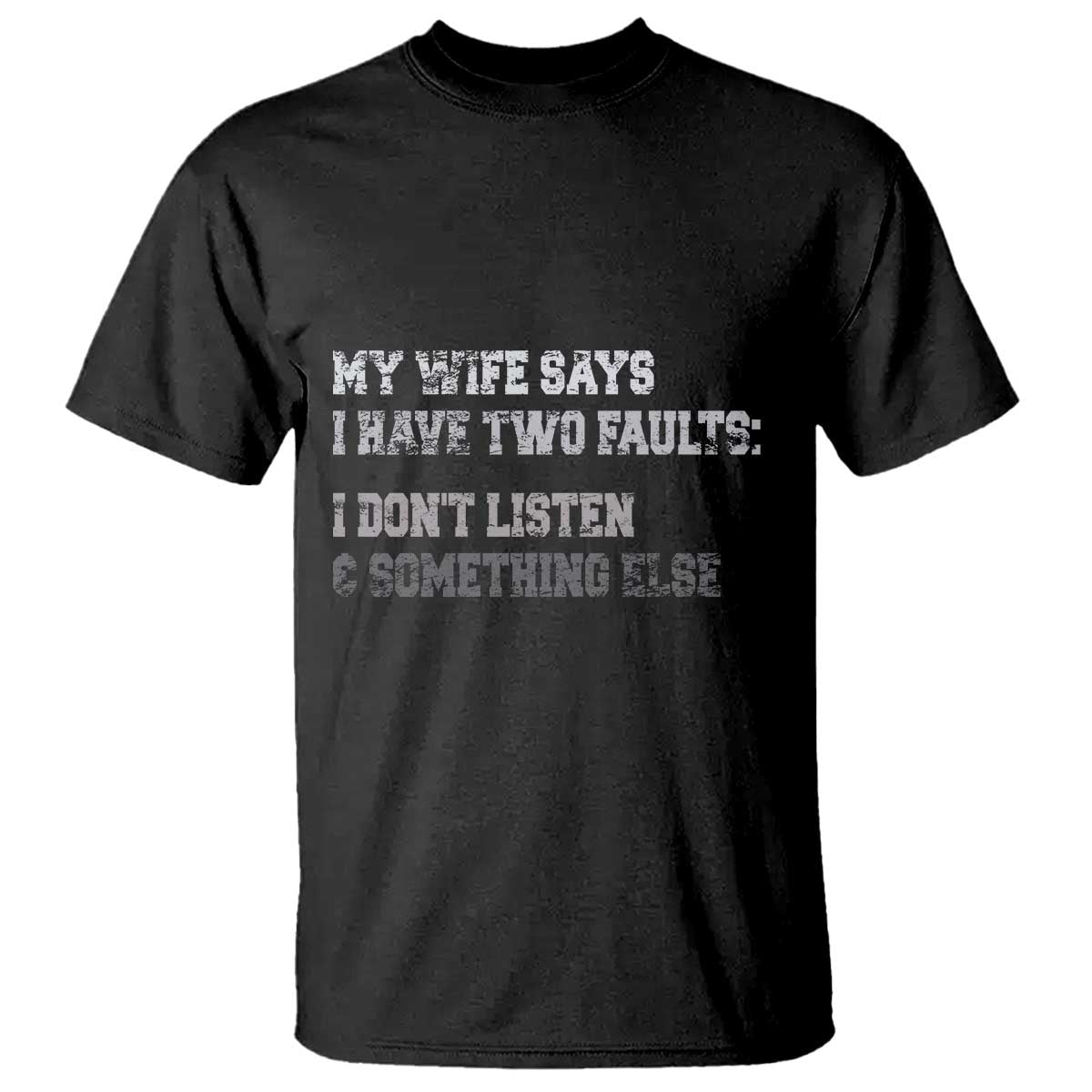 Funny Husband T Shirt My Wife Says I Only Have Two Faults