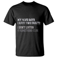 Funny Husband T Shirt My Wife Says I Only Have Two Faults