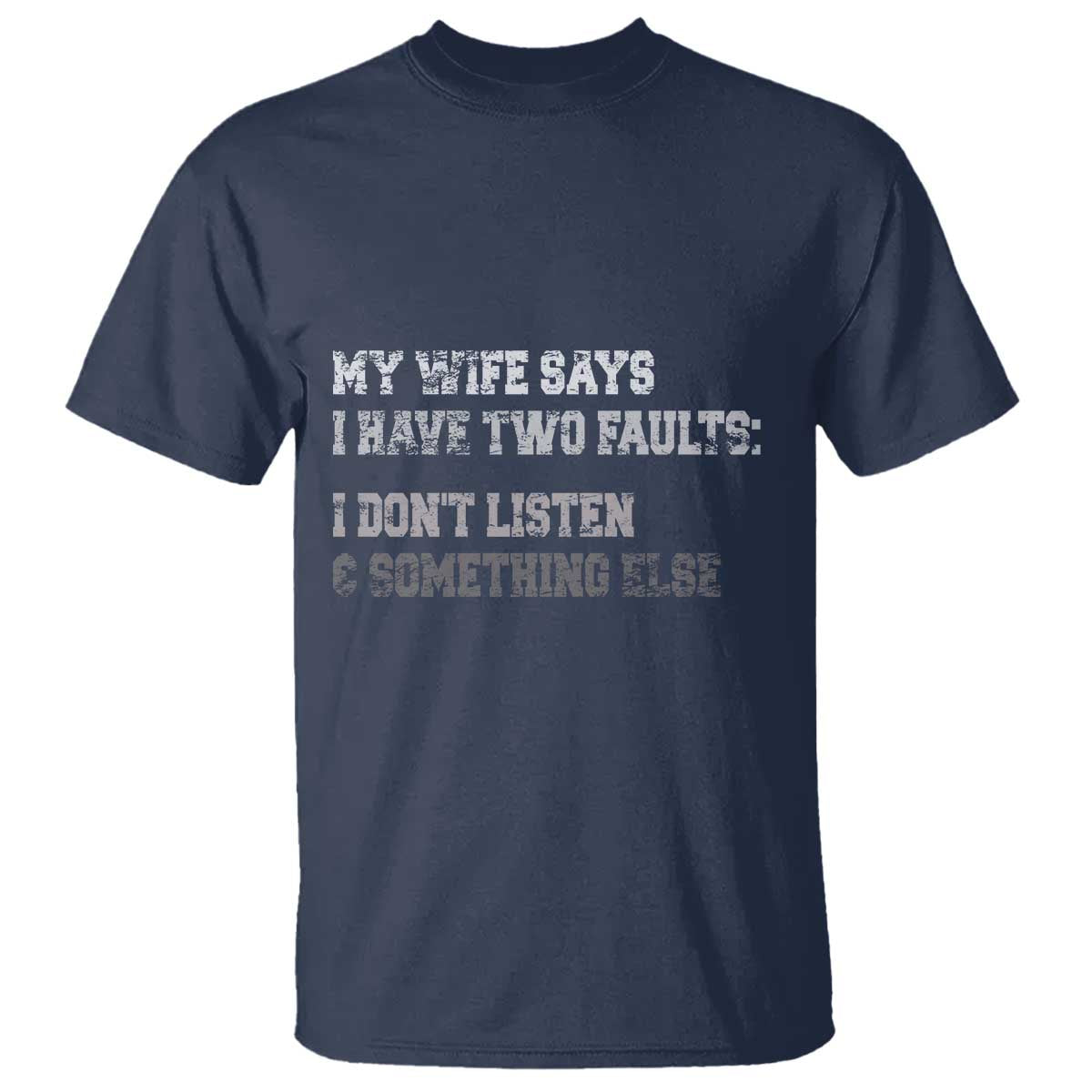 Funny Husband T Shirt My Wife Says I Only Have Two Faults
