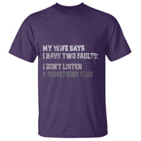 Funny Husband T Shirt My Wife Says I Only Have Two Faults