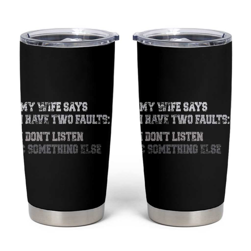 Funny Husband Tumbler Cup My Wife Says I Only Have Two Faults