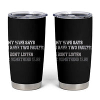 Funny Husband Tumbler Cup My Wife Says I Only Have Two Faults