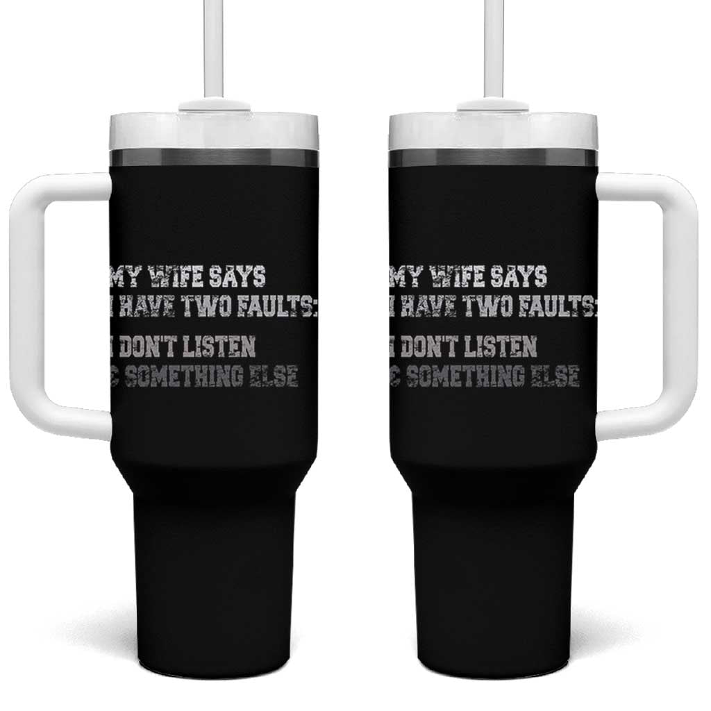 Funny Husband Tumbler With Handle My Wife Says I Only Have Two Faults