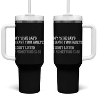 Funny Husband Tumbler With Handle My Wife Says I Only Have Two Faults