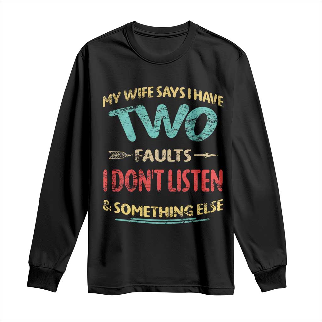 Funny Husband Long Sleeve Shirt Retro My Wife Says I Only Have Two Faults