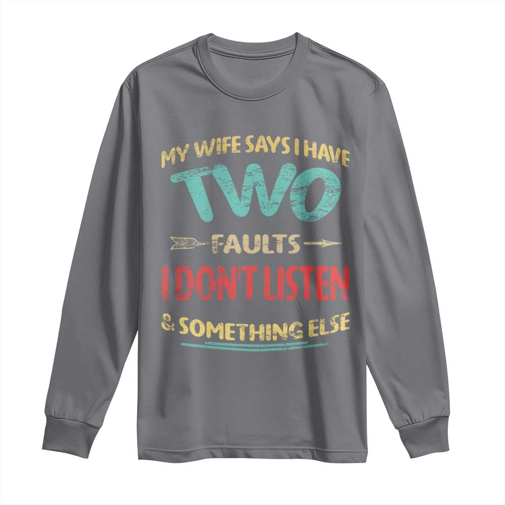 Funny Husband Long Sleeve Shirt Retro My Wife Says I Only Have Two Faults