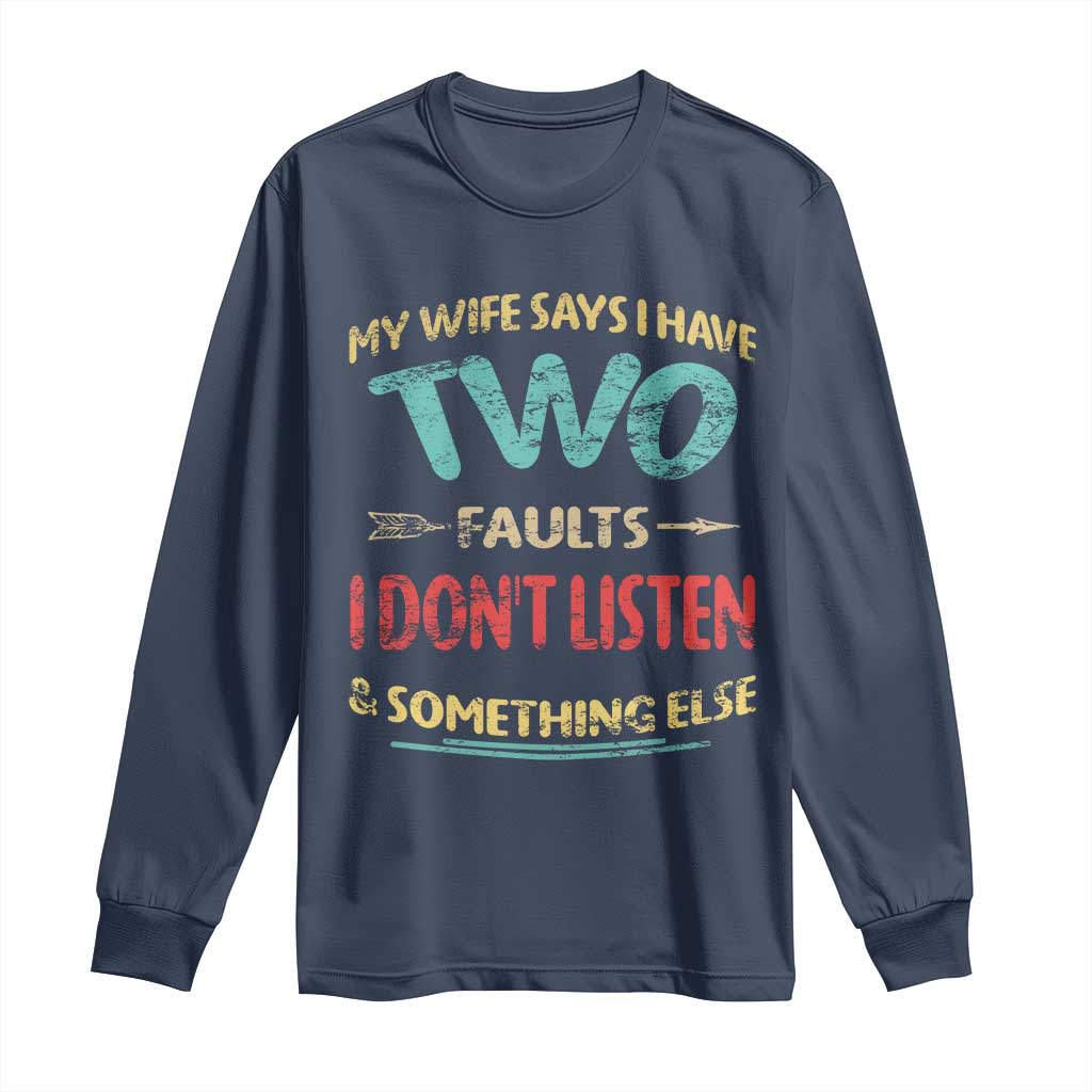 Funny Husband Long Sleeve Shirt Retro My Wife Says I Only Have Two Faults
