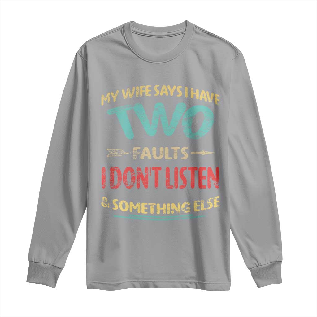 Funny Husband Long Sleeve Shirt Retro My Wife Says I Only Have Two Faults