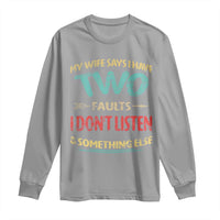 Funny Husband Long Sleeve Shirt Retro My Wife Says I Only Have Two Faults
