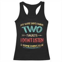 Funny Husband Racerback Tank Top Retro My Wife Says I Only Have Two Faults