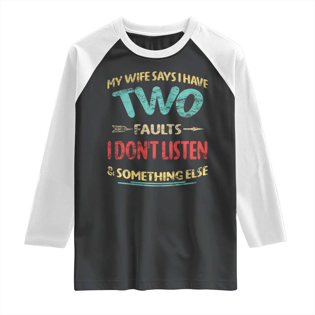 Funny Husband Raglan Shirt Retro My Wife Says I Only Have Two Faults