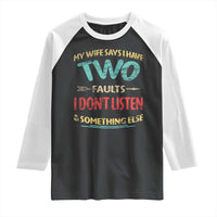 Funny Husband Raglan Shirt Retro My Wife Says I Only Have Two Faults