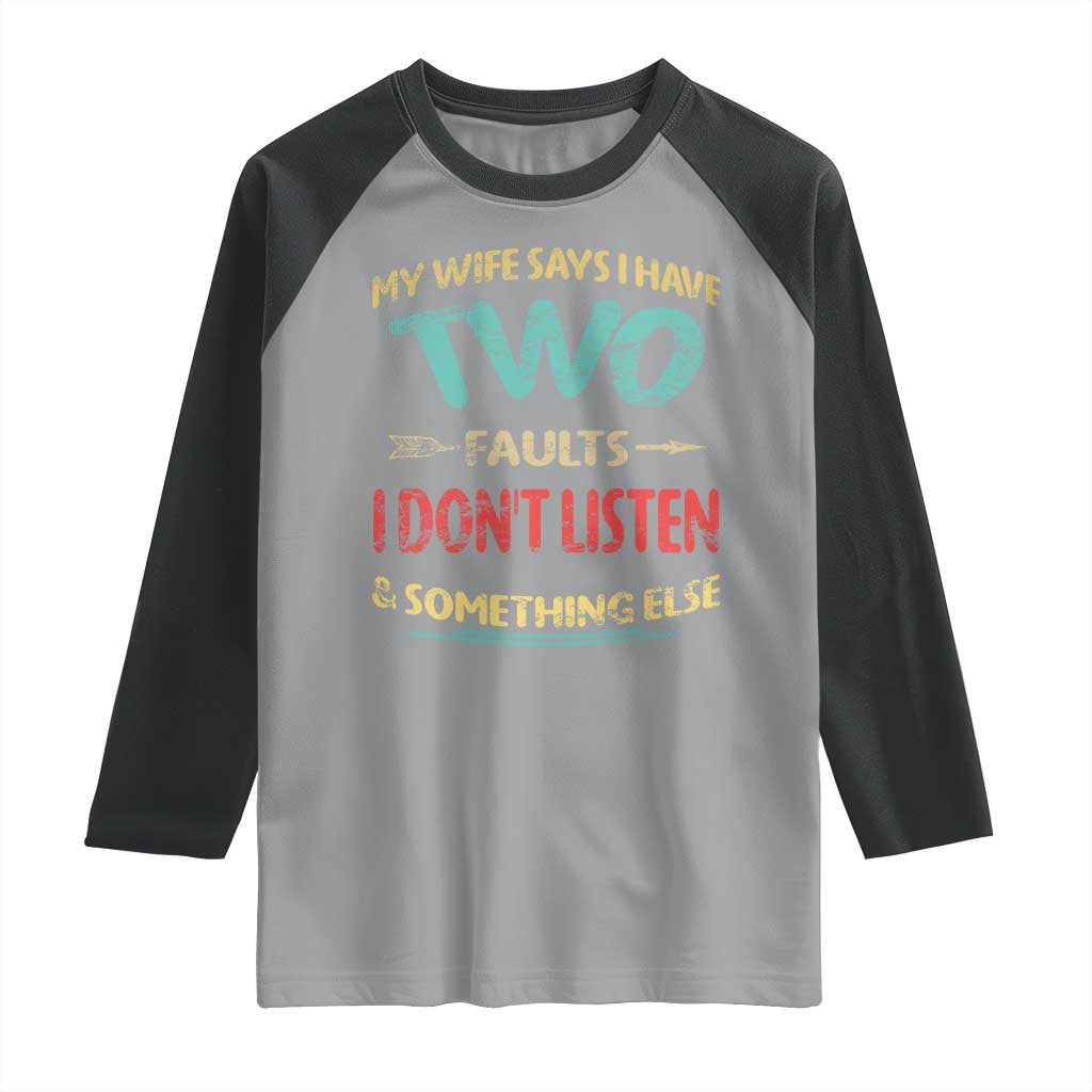 Funny Husband Raglan Shirt Retro My Wife Says I Only Have Two Faults