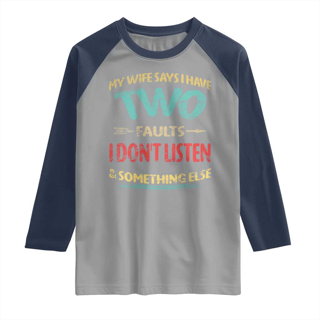 Funny Husband Raglan Shirt Retro My Wife Says I Only Have Two Faults