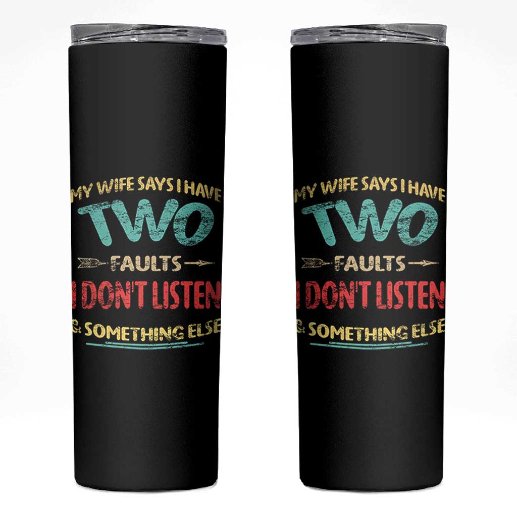 Funny Husband Skinny Tumbler Retro My Wife Says I Only Have Two Faults