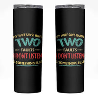 Funny Husband Skinny Tumbler Retro My Wife Says I Only Have Two Faults