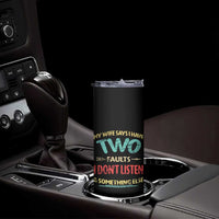 Funny Husband Skinny Tumbler Retro My Wife Says I Only Have Two Faults