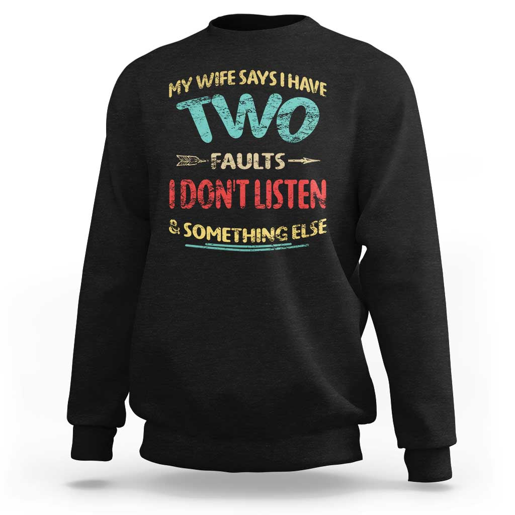 Funny Husband Sweatshirt Retro My Wife Says I Only Have Two Faults