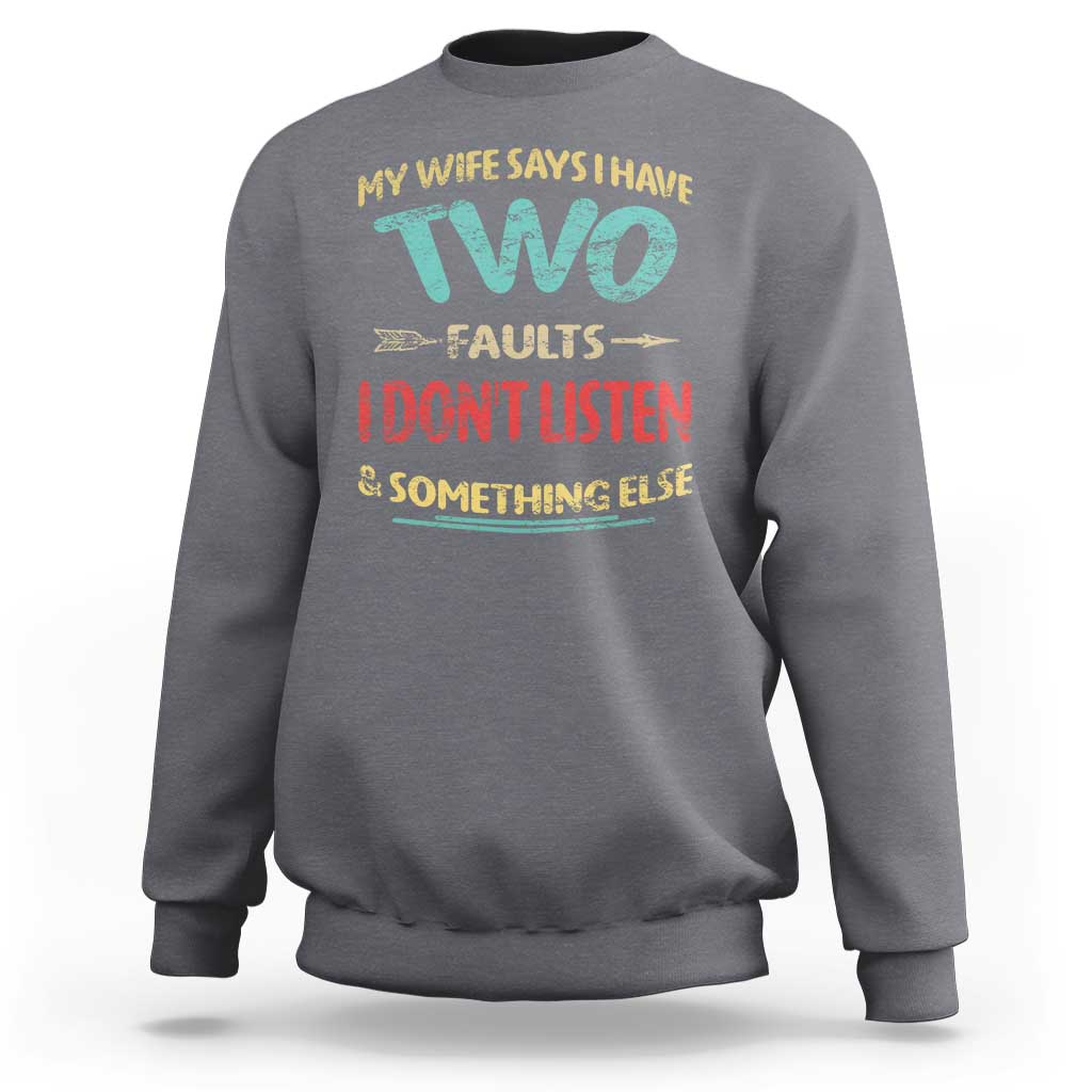 Funny Husband Sweatshirt Retro My Wife Says I Only Have Two Faults