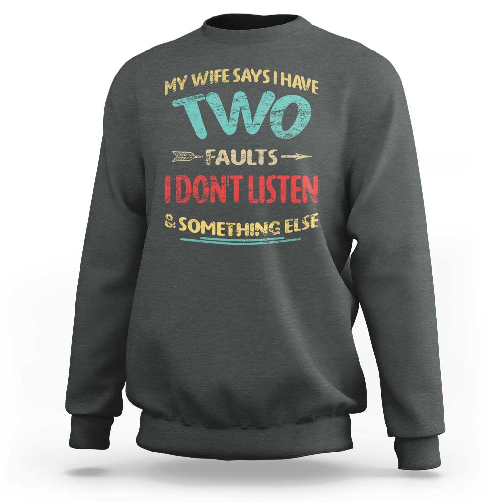 Funny Husband Sweatshirt Retro My Wife Says I Only Have Two Faults