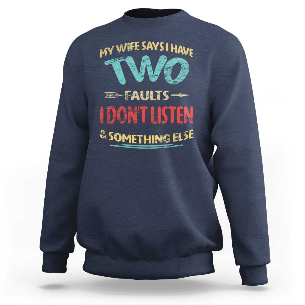 Funny Husband Sweatshirt Retro My Wife Says I Only Have Two Faults