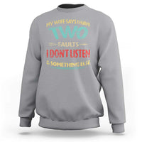 Funny Husband Sweatshirt Retro My Wife Says I Only Have Two Faults