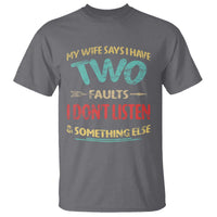 Funny Husband T Shirt Retro My Wife Says I Only Have Two Faults