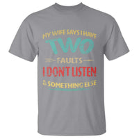 Funny Husband T Shirt Retro My Wife Says I Only Have Two Faults